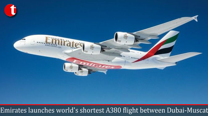 Emirates launches world's shortest A380 flight between Dubai-Muscat