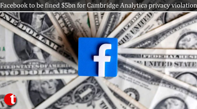 Facebook to be fined $5bn for Cambridge Analytica privacy violation