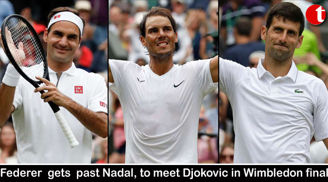 Federer gets past Nadal, to meet Djokovic in Wimbledon final