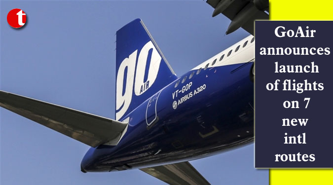 GoAir announces launch of flights on 7 new intl routes