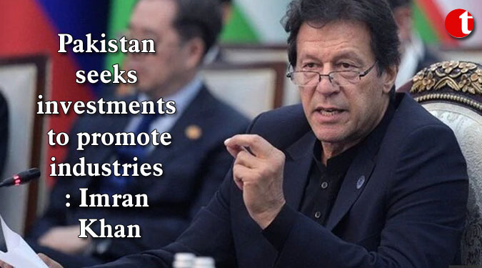 Pakistan seeks investments to promote industries: Imran Khan