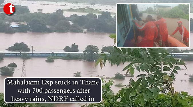 Mahalaxmi Exp stuck in Thane with 700 passengers after heavy rains, NDRF called in