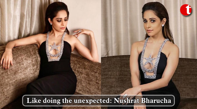 Like doing the unexpected: Nushrat Bharucha