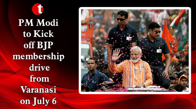 PM Modi to Kick off BJP membership drive from Varanasi on July 6