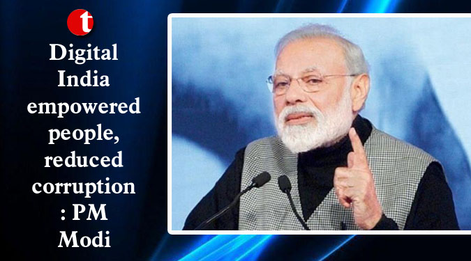 Digital India empowered people, reduced corruption: PM Modi