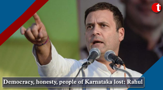 Democracy, honesty, people of Karnataka lost: Rahul Gandhi