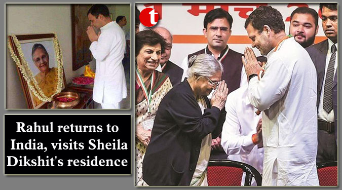 Rahul returns to India, visits Sheila Dikshit's residence