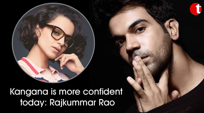 Kangana is more confident today: Rajkummar Rao