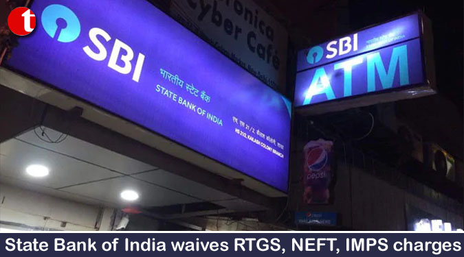 State Bank of India waives RTGS, NEFT, IMPS charges