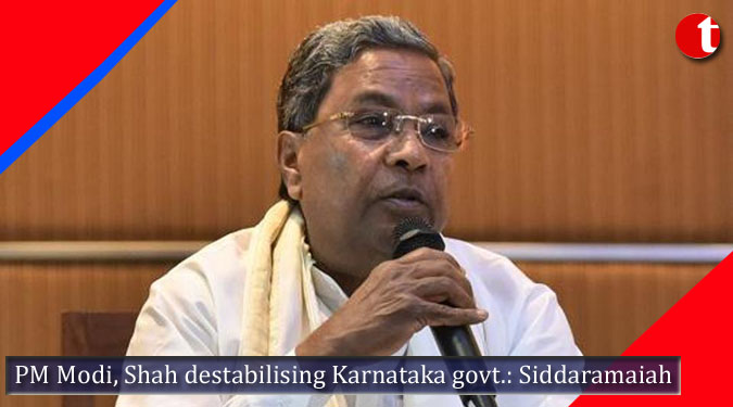 PM Modi, Shah destabilising Karnataka govt.: Siddaramaiah