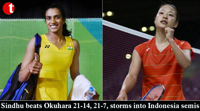 Sindhu beats Okuhara 21-14, 21-7, storms into Indonesia semis