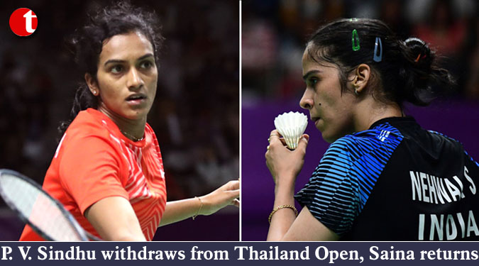 P. V. Sindhu withdraws from Thailand Open, Saina Nehwal returns