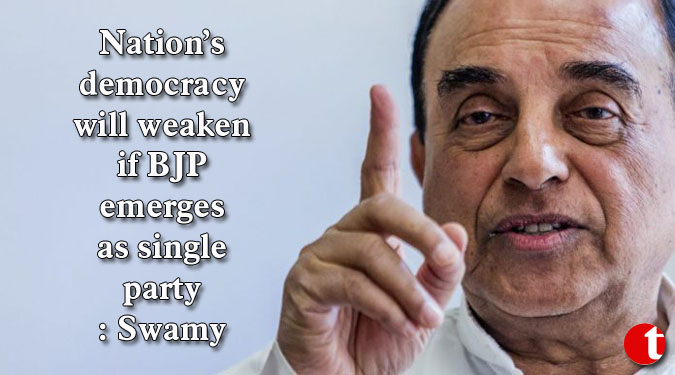 Nation’s democracy will weaken if BJP emerges as single party: Swamy