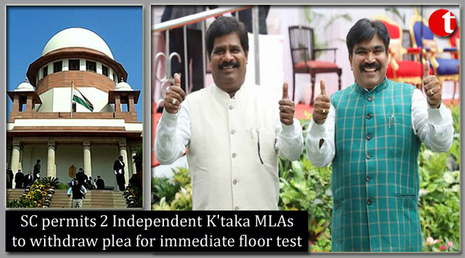 SC permits 2 Independent K'taka MLAs to withdraw plea for immediate floor test