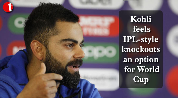 Kohli feels IPL-style knockouts an option for World Cup