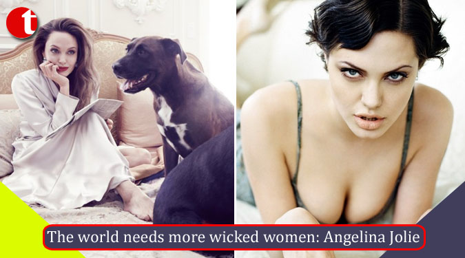 The world needs more wicked women: Angelina Jolie