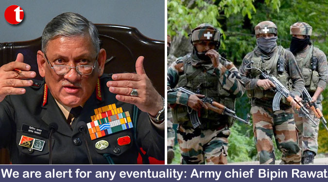 We are alert for any eventuality: Army chief Bipin Rawat