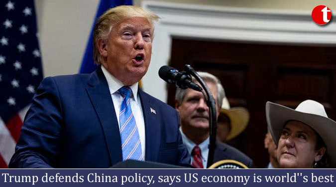 Trump defends China policy, says US economy is world''s best