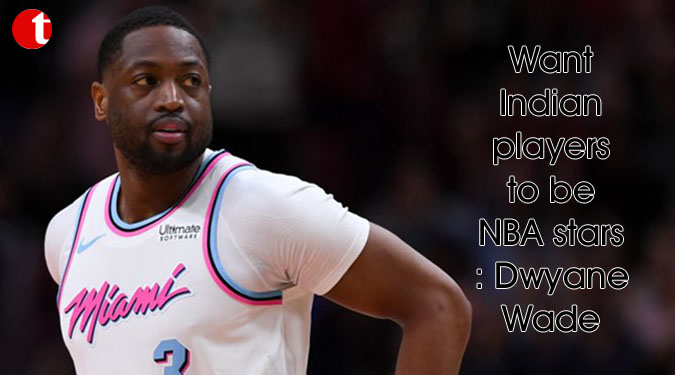 Want Indian players to be NBA stars: Dwyane Wade