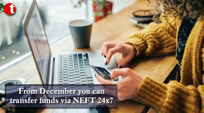 From December you can transfer funds via NEFT 24×7