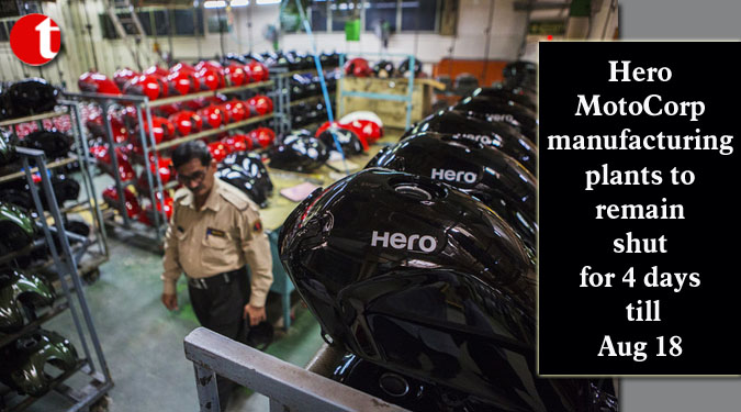 Hero MotoCorp manufacturing plants to remain shut for 4 days till Aug 18