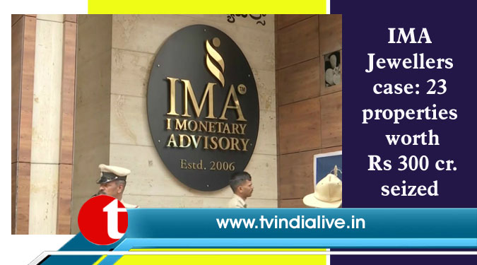 IMA Jewellers case: 23 properties worth Rs 300 cr. seized