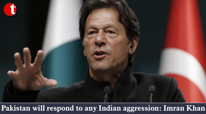 Pakistan will respond to any Indian aggression: Imran Khan