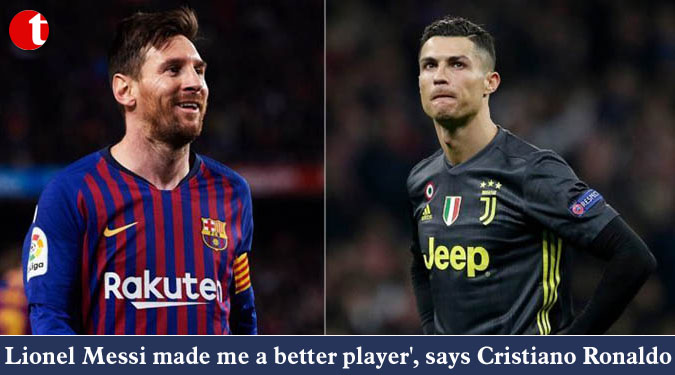 Lionel Messi made me a better player', says Cristiano Ronaldo