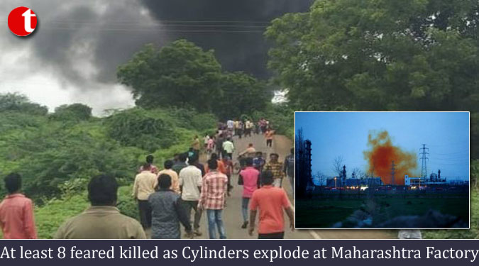At least 8 feared killed as Cylinders explode at Maharashtra Factory