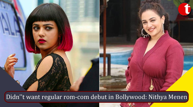 Didn”t want regular rom-com debut in Bollywood: Nithya Menen
