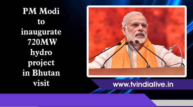 PM Modi to inaugurate 720MW hydro project in Bhutan visit