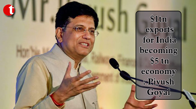 $1tn exports for India becoming $5 tn economy: Piyush Goyal