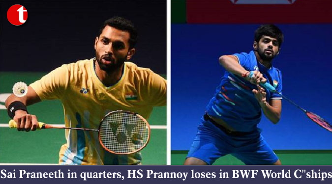 Sai Praneeth in quarters, HS Prannoy loses in BWF World C''ships