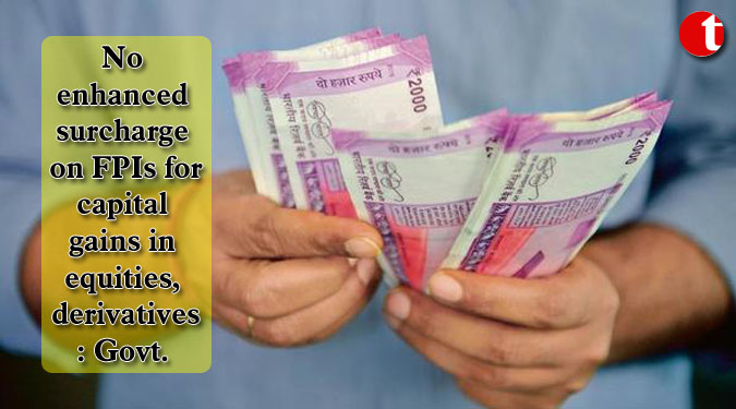 No enhanced surcharge on FPIs for capital gains in equities, derivatives: Govt.