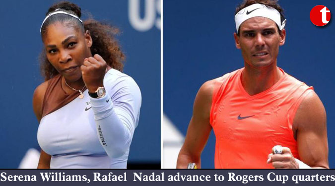 Serena Williams, Rafael  Nadal advance to Rogers Cup quarters