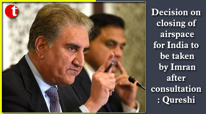 Decision on closing of airspace for India to be taken by Imran after consultation: Qureshi