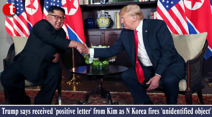 Trump says received 'positive letter' from Kim as N Korea fires 'unidentified object'