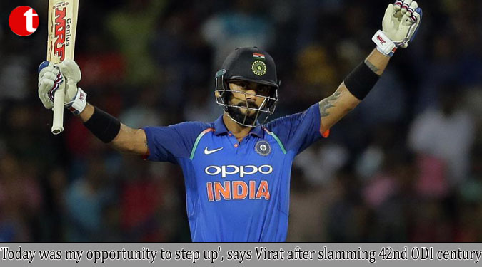 Today was my opportunity to step up', says Virat after slamming 42nd ODI century