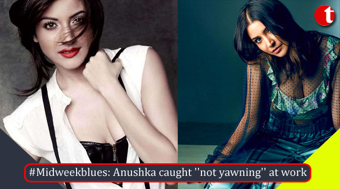 #Midweekblues: Anushka caught ”not yawning” at work