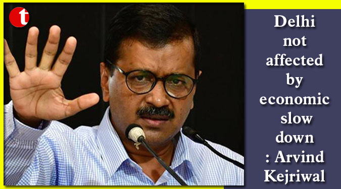 Delhi not affected by economic slowdown: Arvind Kejriwal