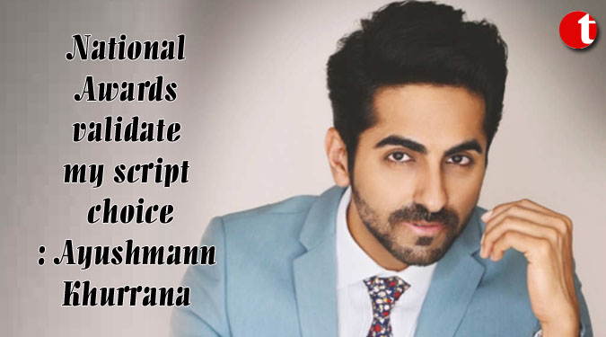 National Awards validate my script choice: Ayushmann Khurrana