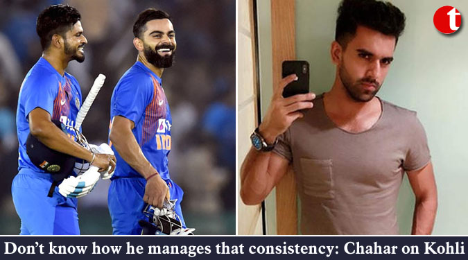 Don’t know how he manages that consistency: Chahar on Kohli