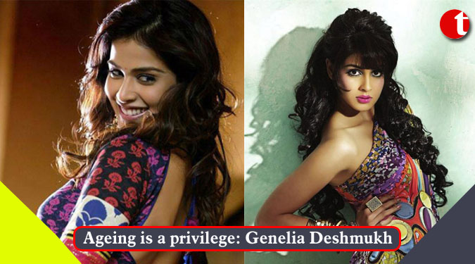 Ageing is a privilege: Genelia Deshmukh