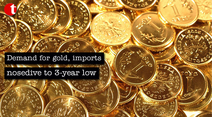 Demand for gold, imports nosedive to 3-year low