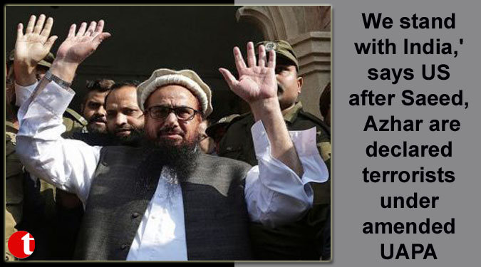 We stand with India,' says US after Saeed, Azhar are declared terrorists under amended UAPA