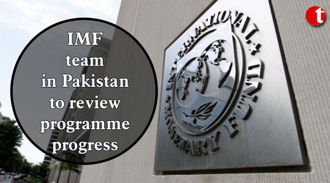 IMF team in Pakistan to review programme progress