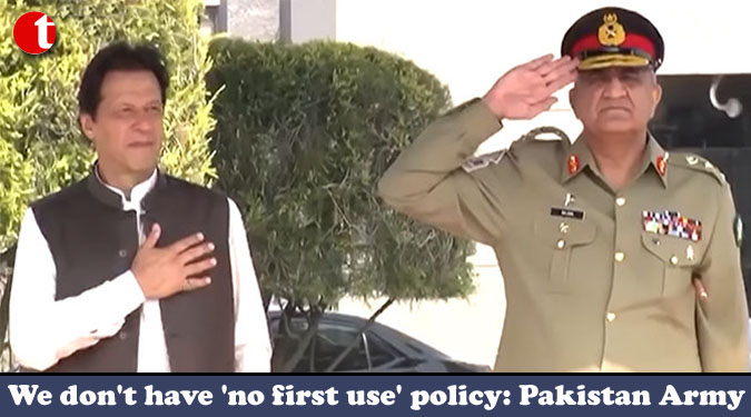 We don’t have ‘no first use’ policy: Pakistan Army