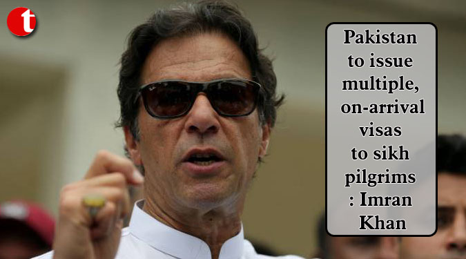 Pakistan to issue multiple, on-arrival visas to sikh pilgrims: Imran Khan