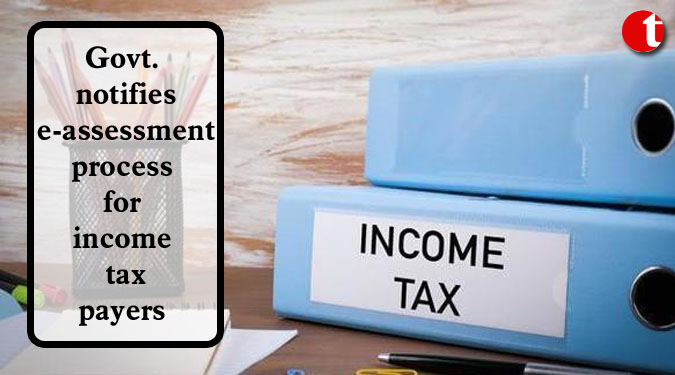 Govt. notifies e-assessment process for income tax payers