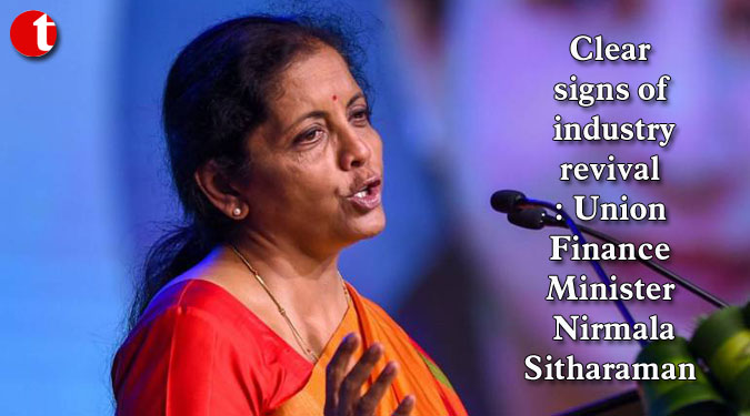 Clear signs of industry revival: Union Finance Minister Nirmala Sitharaman